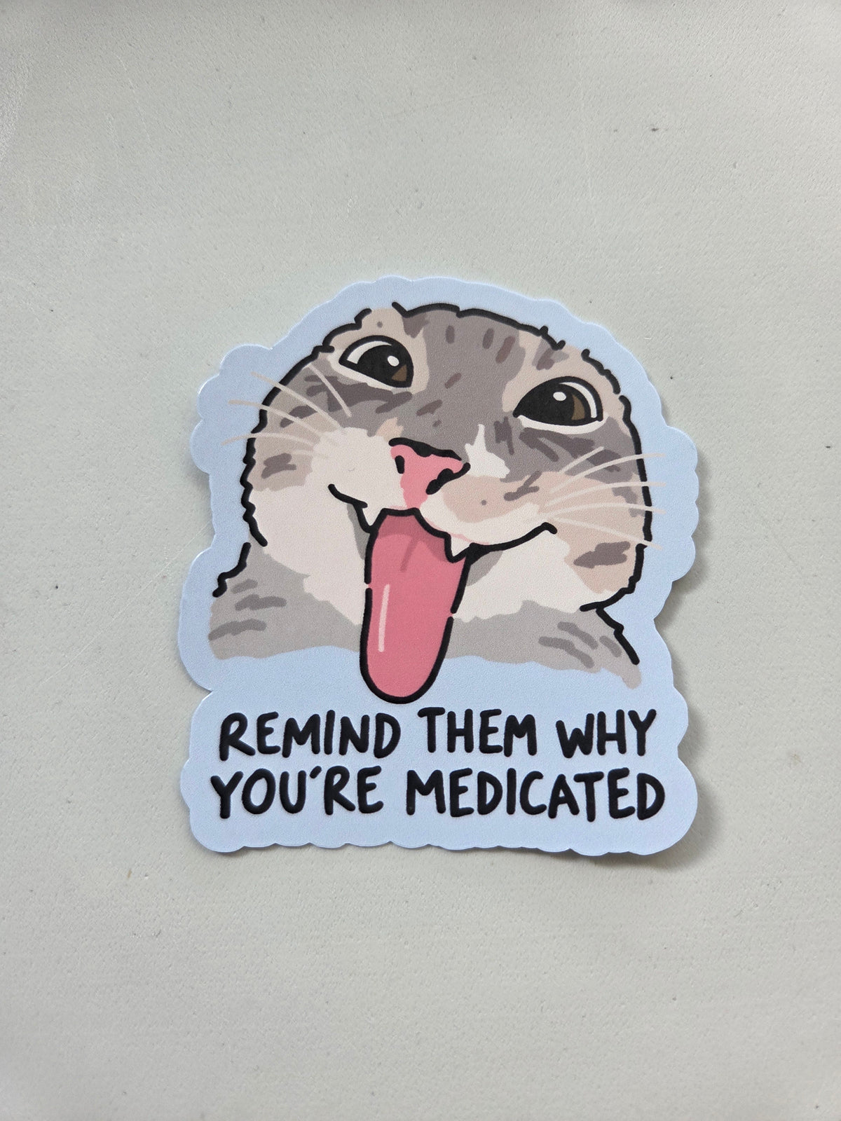 Remind Them Why You're Medicated Sticker