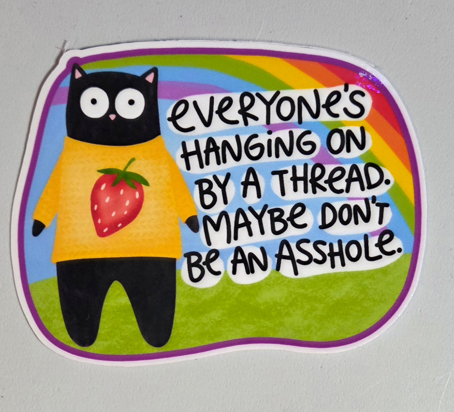 Everyone's Hanging On By a Thread Maybe Don't Be an Asshole Sticker