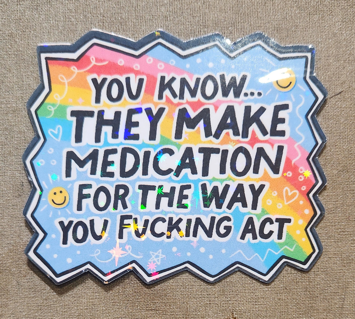 You Know They Make Medication For the Way You Fucking Act Sticker