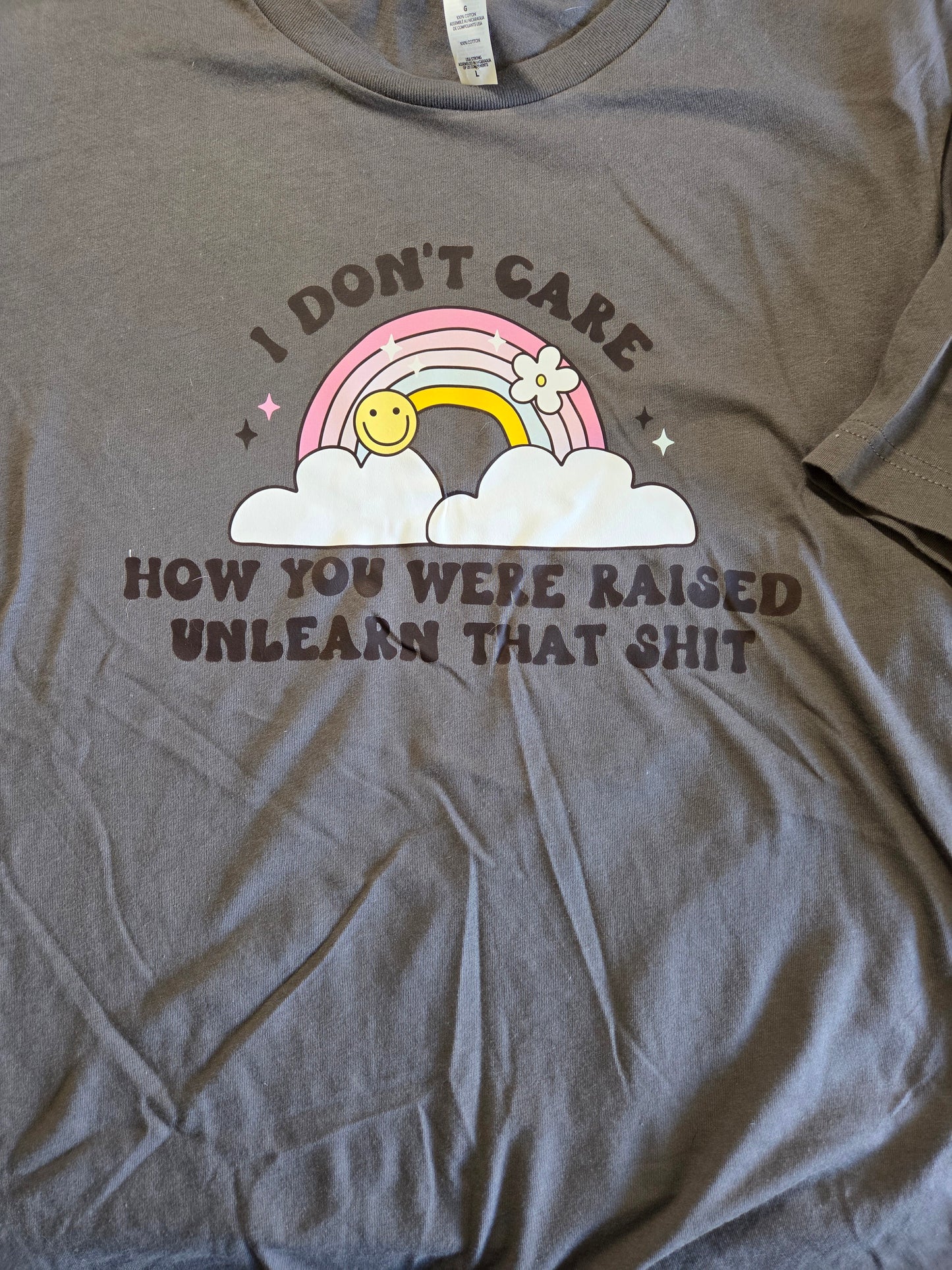 I Don't Care How You Were Raised Unlearn That Shit T-Shirt