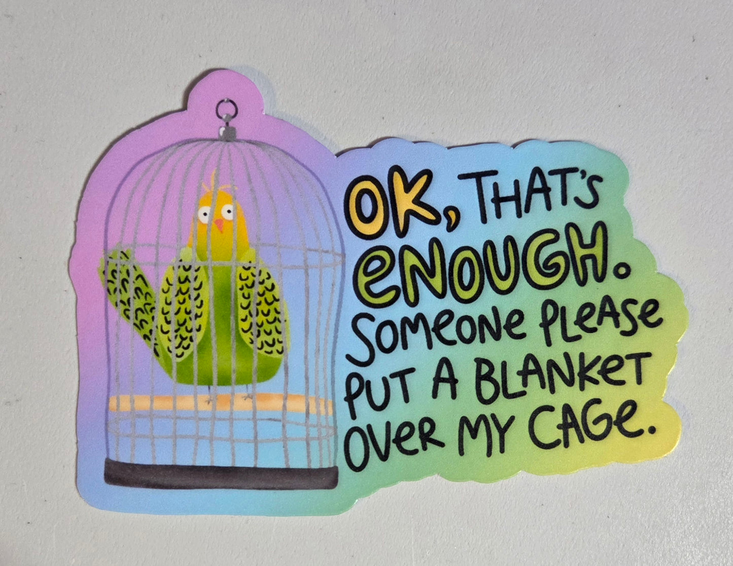 OK, That's Enough, Someone Please Put A Blanket Over My Cage Sticker