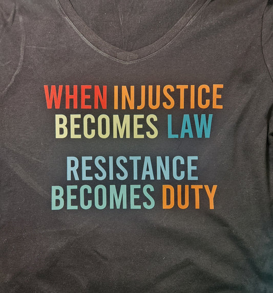 When Injustice Becomes Law Resistance Becomes Duty T-Shirt
