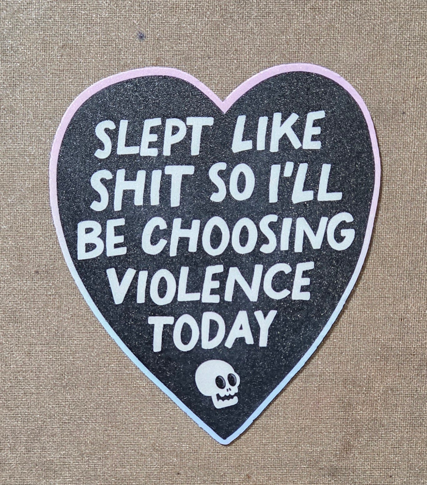 Slept Like Shit So I'll Be Choosing Violence Today Sticker