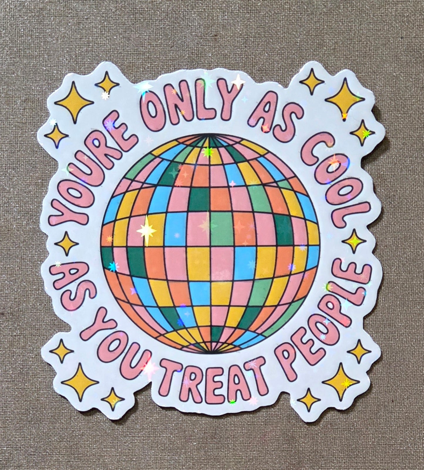 You're Only As Cool As You Treat People Sticker