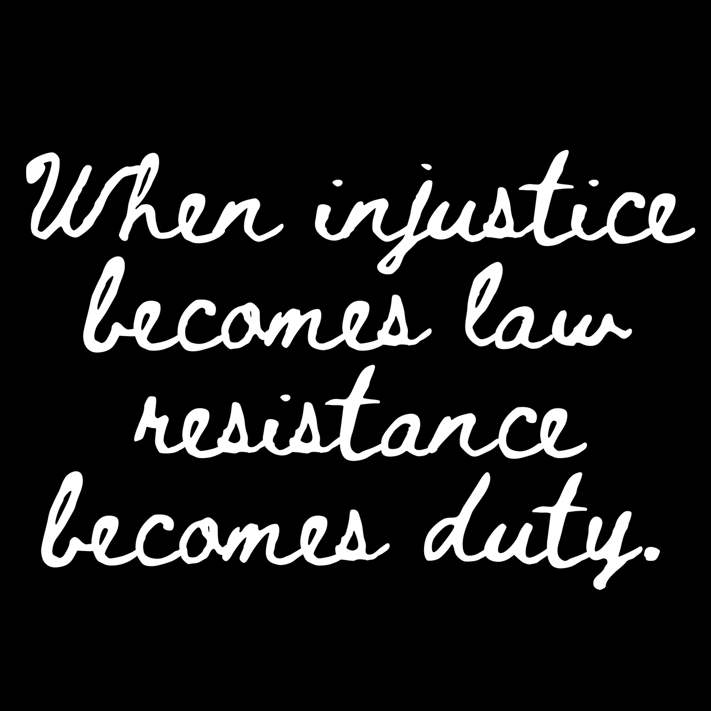 When Injustice Becomes Law Resistance Becomes Duty T-Shirt
