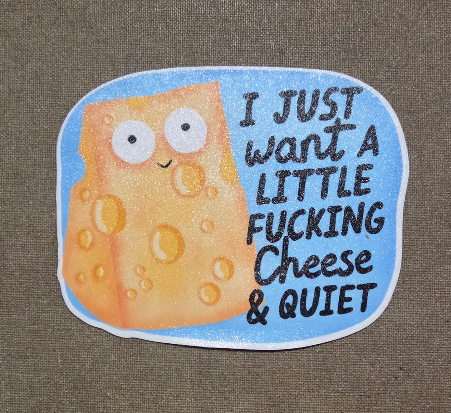 I Just Want A Little Fucking Cheese & Quiet Sticker