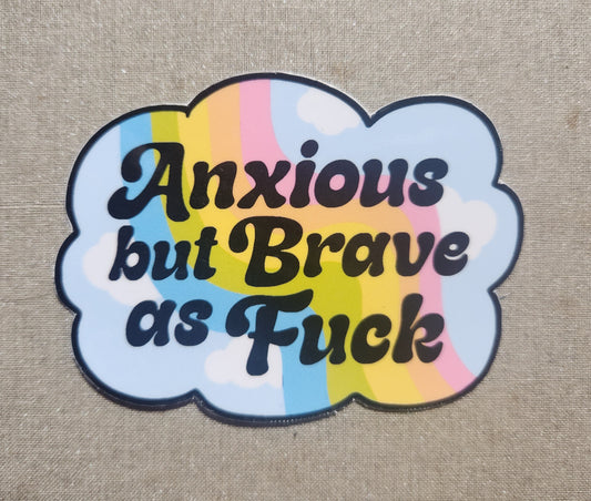 Anxious But Brave As Fuck Sticker