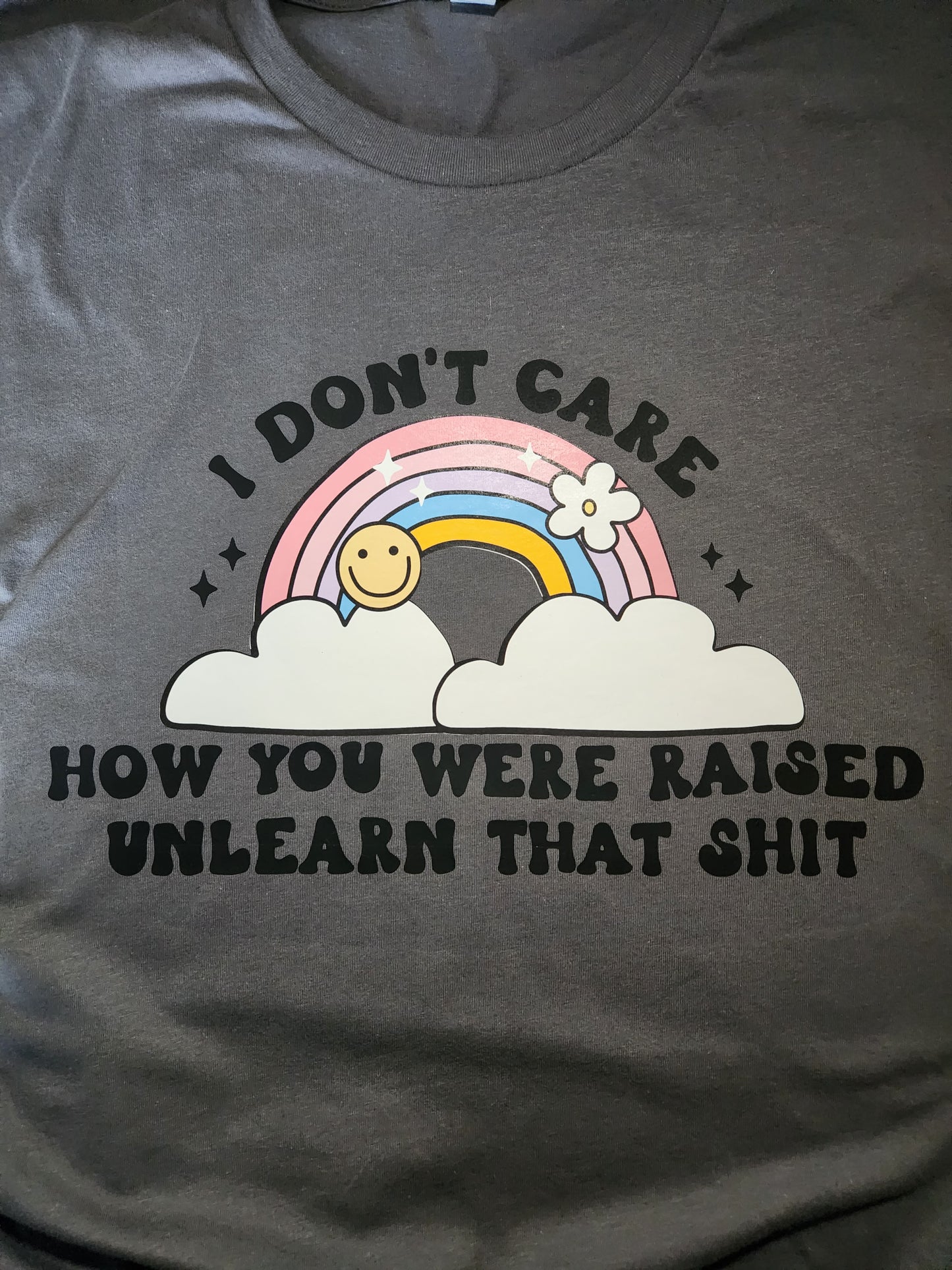 I Don't Care How You Were Raised Unlearn That Shit T-Shirt