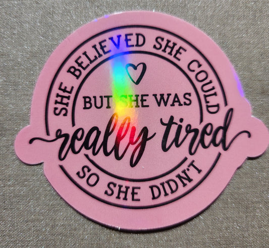 She Believed She Could But She Was Really Tired So She Didn't Sticker