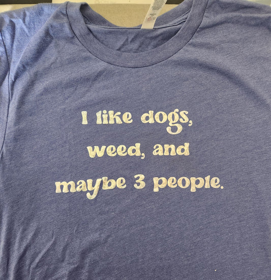 I Like Dogs, Weed, & Maybe Three People T-Shirt (Size Small)