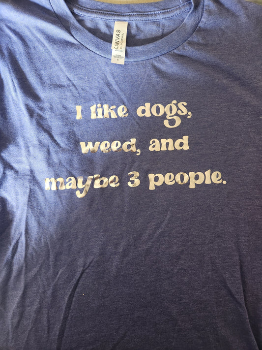 I Like Dogs, Weed, & Maybe Three People T-Shirt (Size Small)