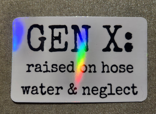 GEN X: Raised on Hose Water & Neglect Sticker