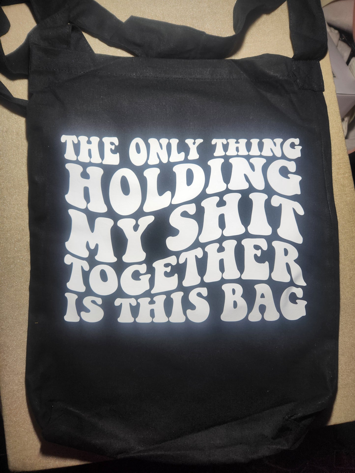 The Only Thing Holding My Shit Together Is This Bag Crossbody Tote