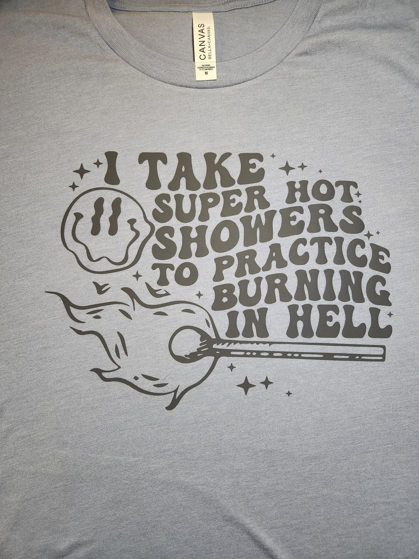 I Take Super Hot Showers to Practice Burning in Hell T-Shirt