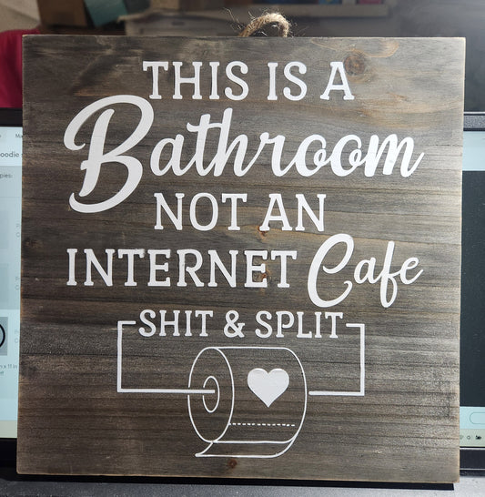 This Is A Bathroom Not An Internet Cafe Shit & Split Sign