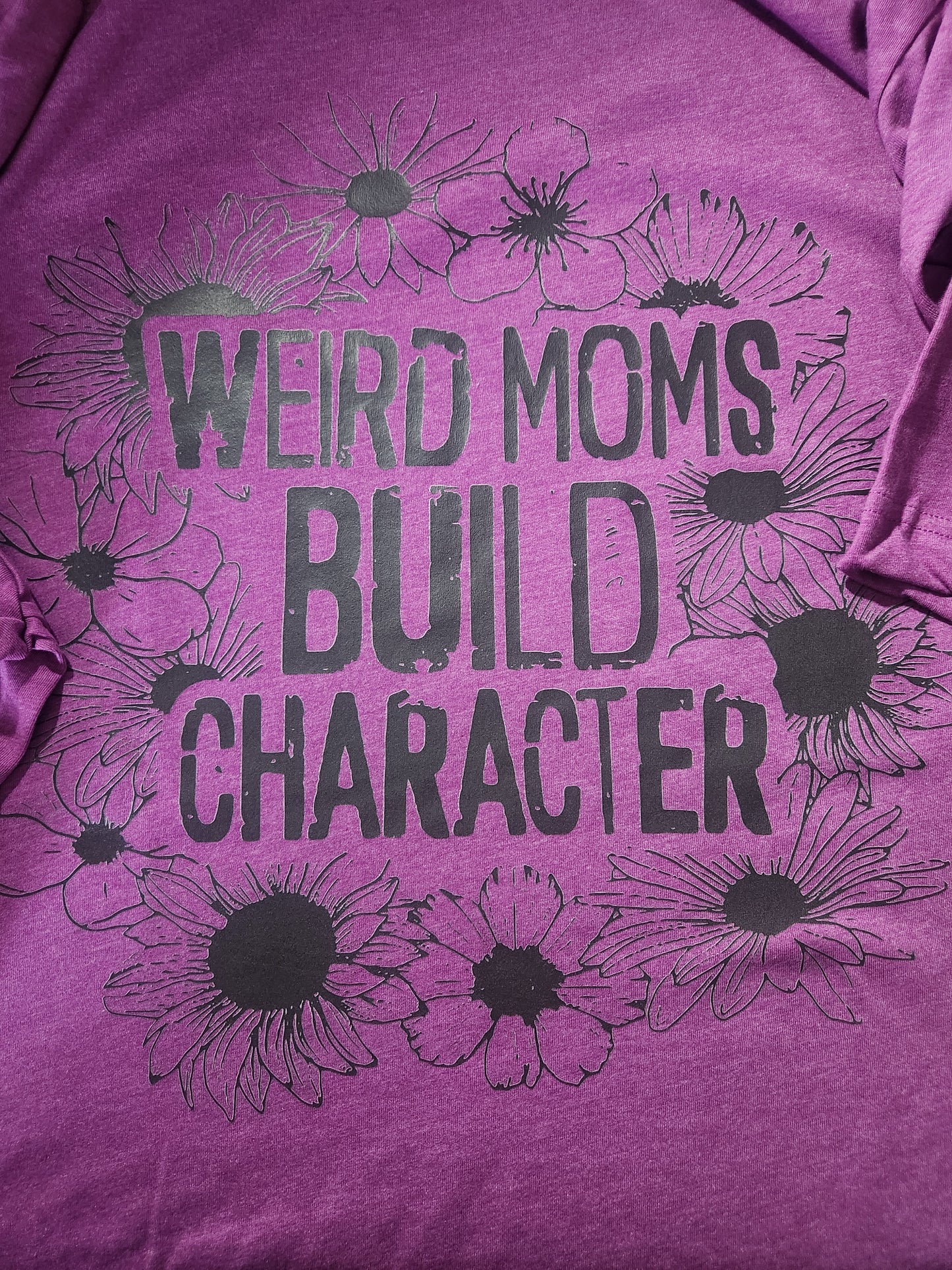 Weird Moms Build Character T-Shirt