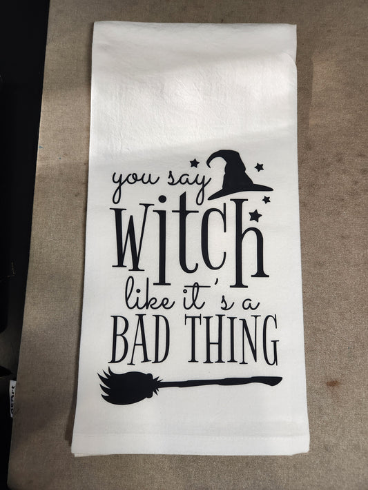 You Say Witch Like It's A Bad Thing Tea Towel