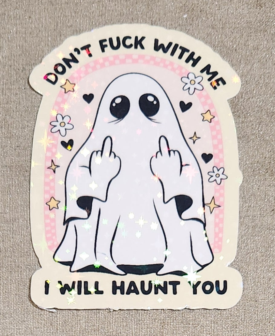 Don't Fuck With Me I Will Haunt You Sticker