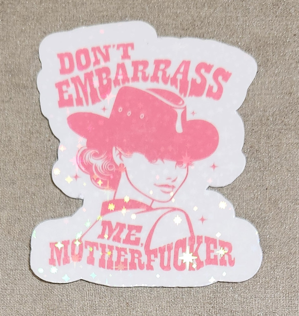 Don't Embarrass Me Motherfucker Sticker