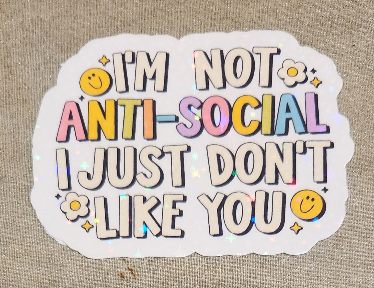 I'm Not Anti-Social, I Just Don't Like You Sticker