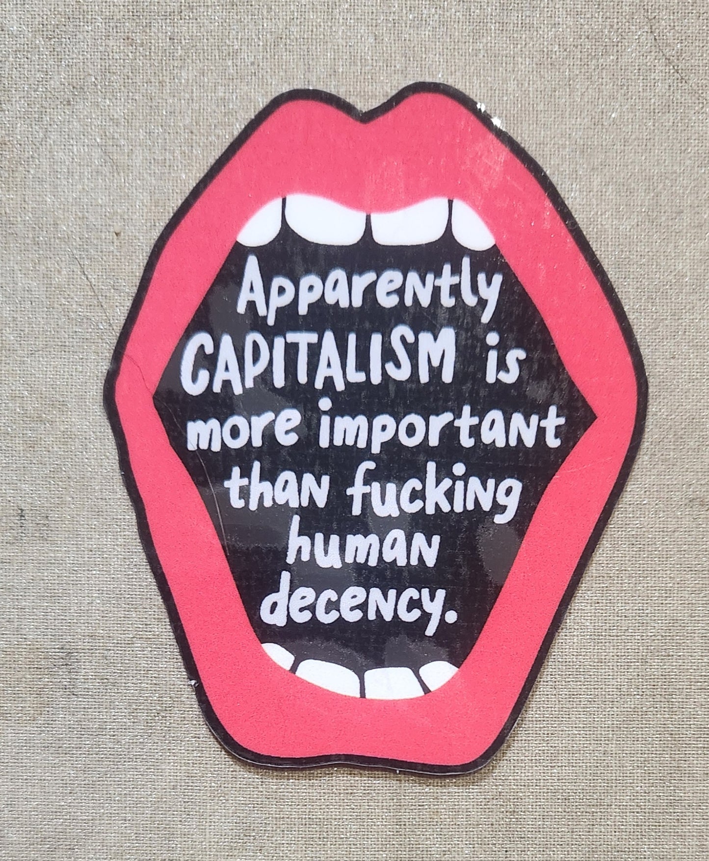 Apparently Capitalism Is More Important Than Fucking Human Decency Sticker