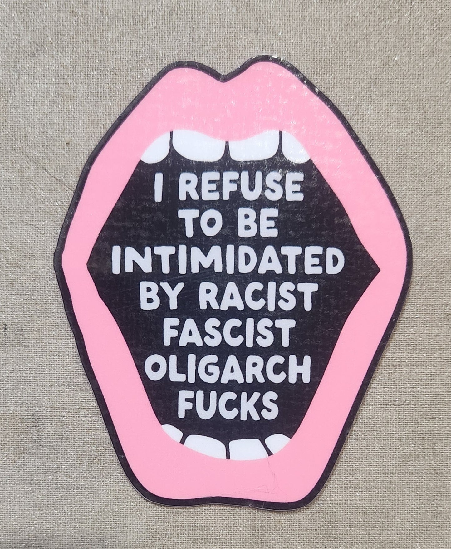 I Refuse to be Intimidated By Racist Fascist Oligarch Fucks Sticker