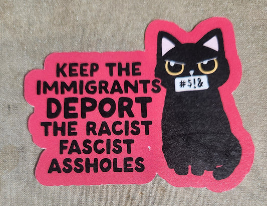 Keep The Immigrants Deport The Racist Assholes Sticker