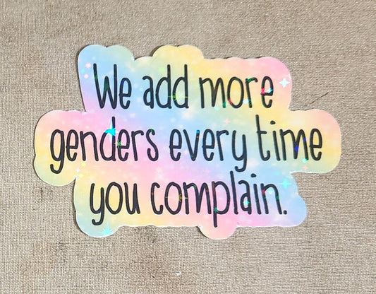 We Add More Genders Every Time You Complain Sticker