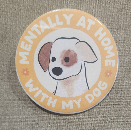 Mentally At Home With My Dog 2.25 inch Pinback Button