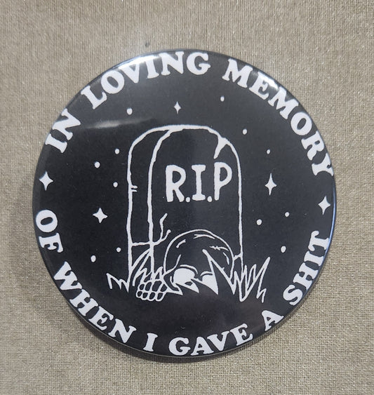 In Loving Memory of When I Gave A Shit 2.25 inch Pinback Button