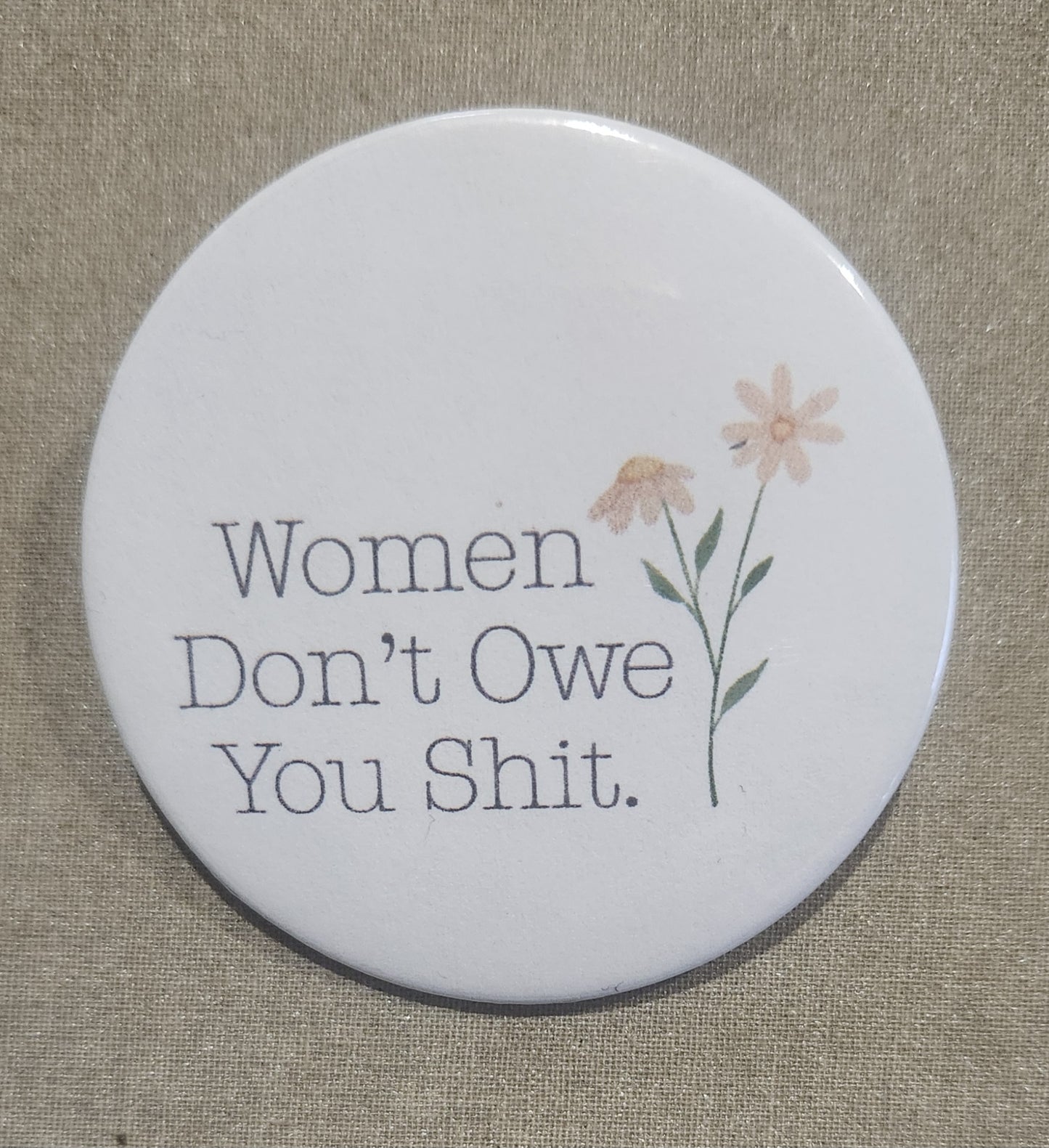 Women Don't Owe You Shit 2.25 inch Pinback Button