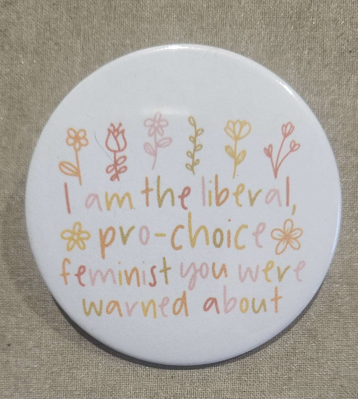 I Am the Liberal, Pro-Choice Feminist You Were Warned About 2.25 inch Pinback Button