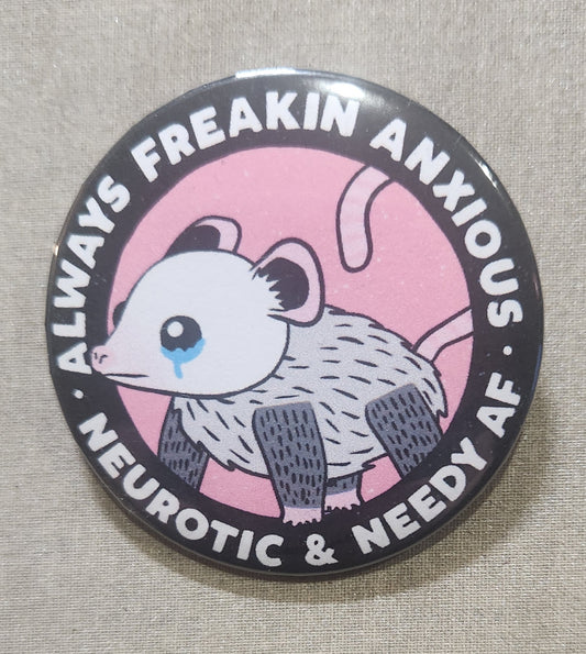 Always Freakin' Anxious, Neurotic & Needy AF 2.25 inch Pinback Button