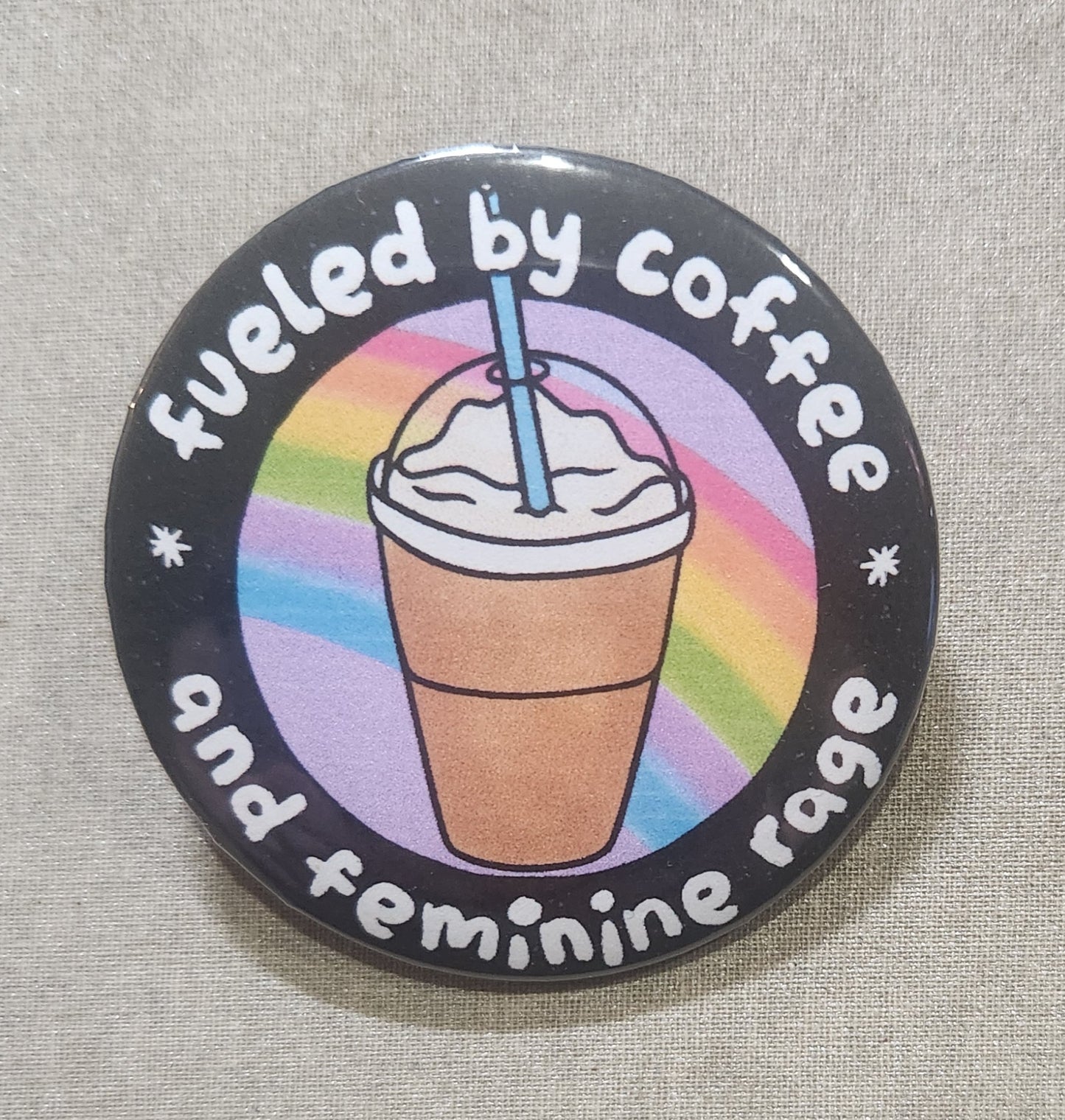 Fueled By Coffee And Feminine Rage Pinback Button