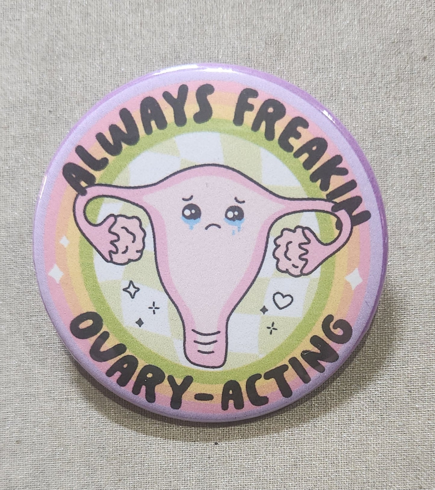 Always Freakin' Ovary-Acting Pinback Button