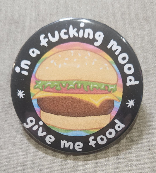 In A Fucking Mood Give Me Food 2.25 inch Pinback Button