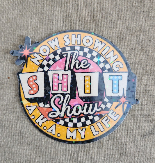 Now Showing the Shit Show AKA My Life Sticker