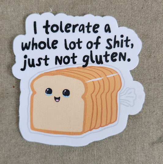 I Tolerate A Whole Lot Of Shit Just Not Gluten Sticker