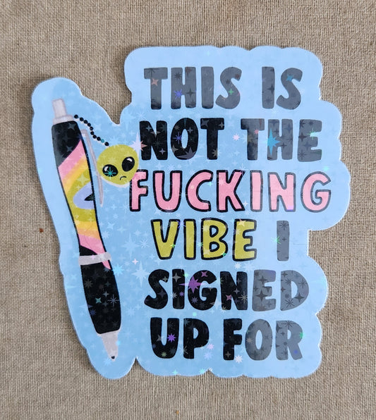 This Is Not the Fucking Vibe I Signed Up For Sticker