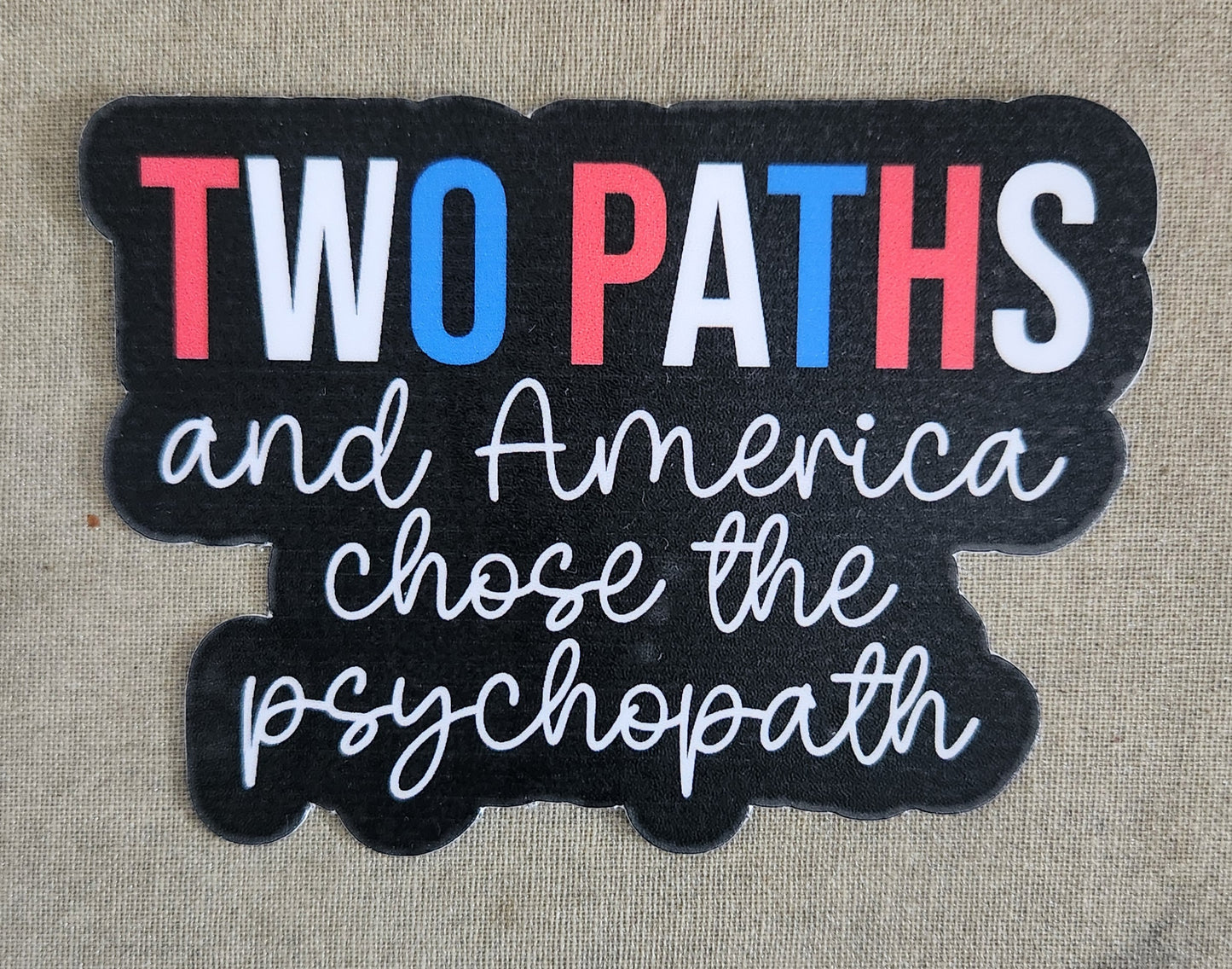 Two Paths And America Chose the Psychopath Sticker