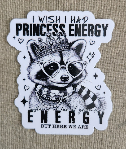 I Wish I Had Princess Energy But There We Are Sticker