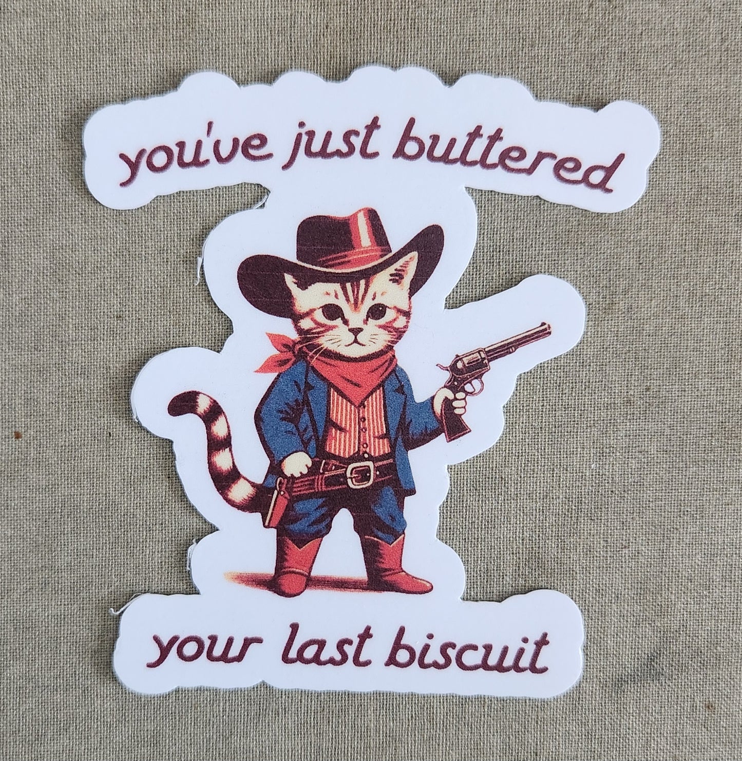 You've Just Buttered Your Last Biscuit Sticker