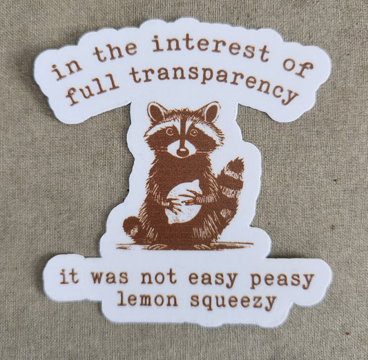 In The Interest of Full Transparency It Was Not Easy Peasy Lemon Squeezy Sticker