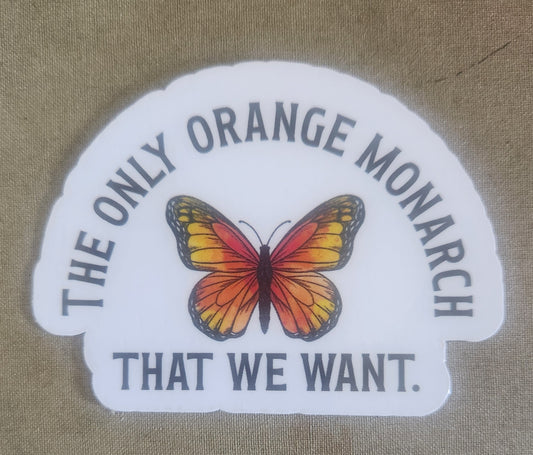 The Only Orange Monarch We Want Sticker