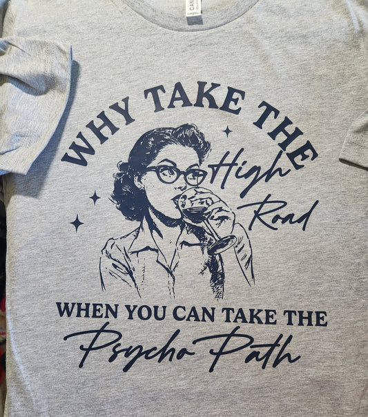 Why Take the High Road When You Can Take the Psycho Path T-Shirt