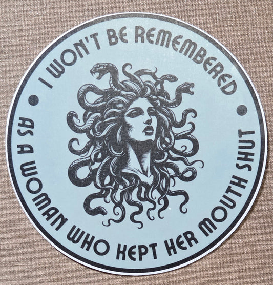 I Won't Be Remembered as a Woman Who Kept Her Mouth Shut Medusa Sticker