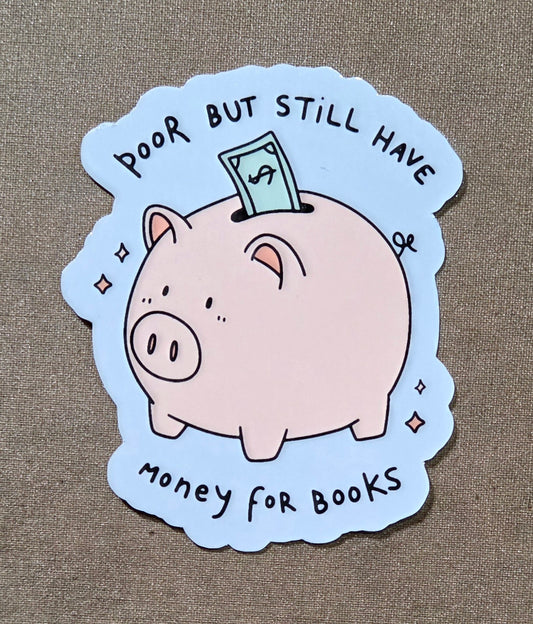 Poor, But Still Have Money For Books Sticker