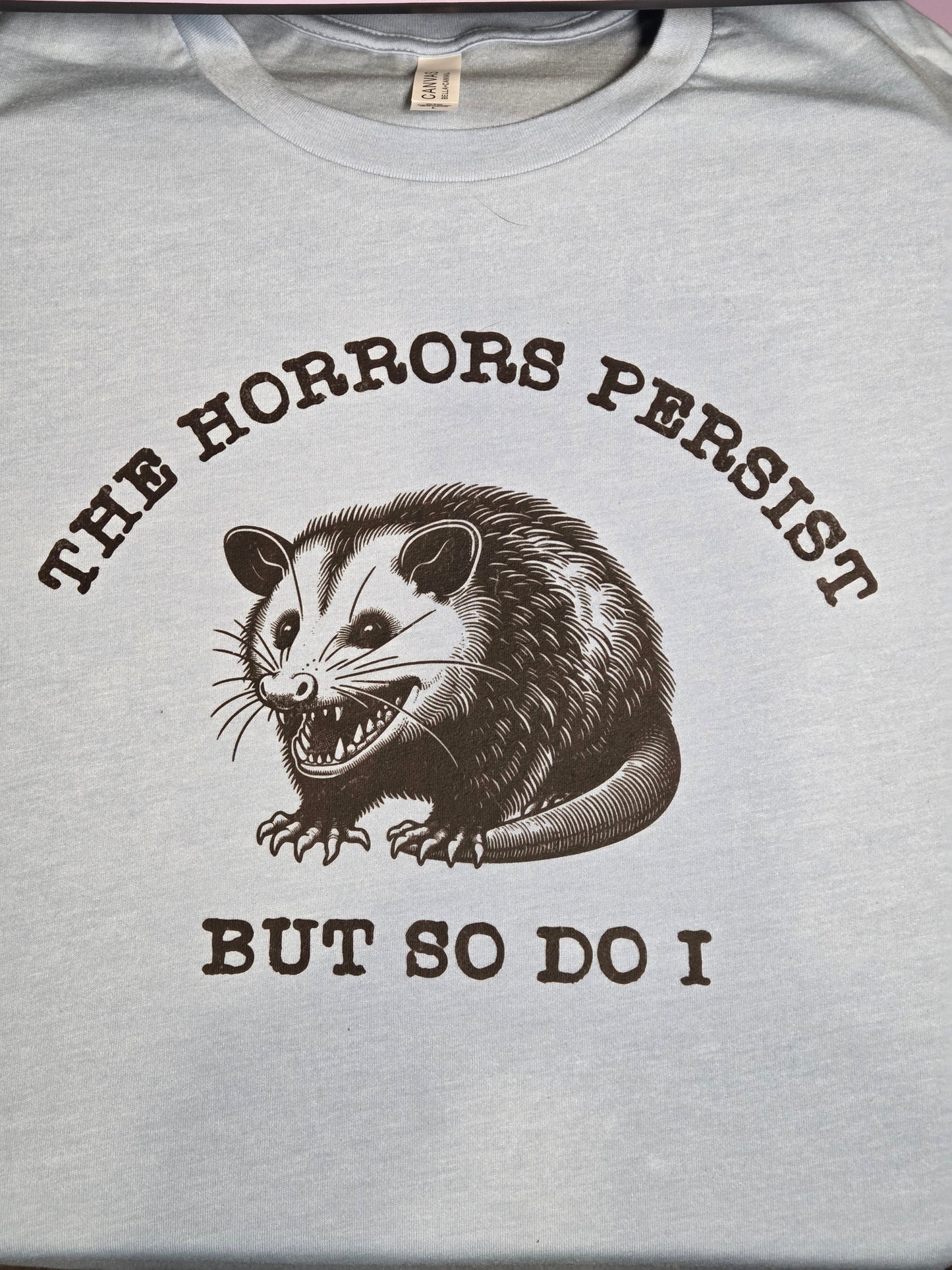 The Horrors Persist But So Do I Shirt