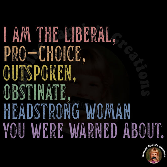 I Am the Liberal, Pro-Choice, Outspoken, Obstinate, Headstrong Woman You Were Warned About T-Shirt (Distressed font/pastel rainbow tone)