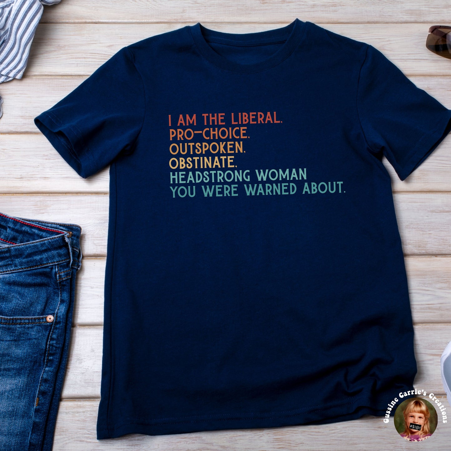 I Am the Liberal, Pro-Choice, Outspoken, Obstinate, Headstrong Woman You Were Warned About T-Shirt (Badhorse Font/Sunrise tone)
